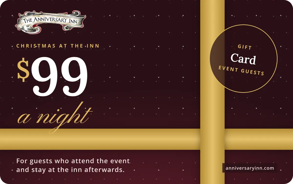 Gift card: $99 a night at The Anniversary Inn, for guests who attend Christmas at the Inn
